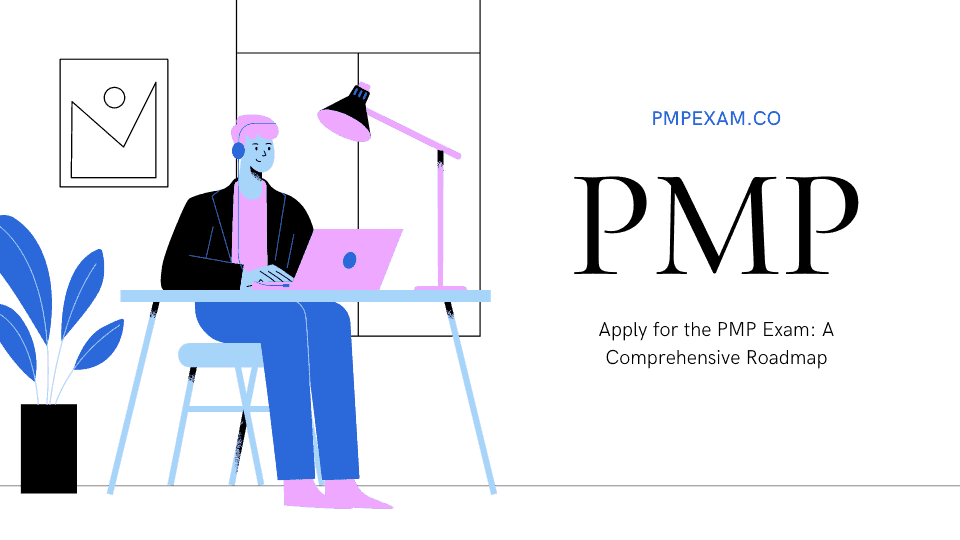 Apply for the PMP Exam: A Comprehensive Roadmap